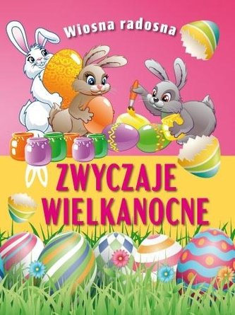 Wiosna radosna. Zwyczaje wielkanocne