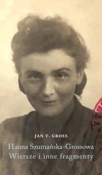 Hanna Szumańska-Grossowa. Wiersze i inne fragmenty Hanna Szumańska-Grossowa. Wiersze i inne fragmenty