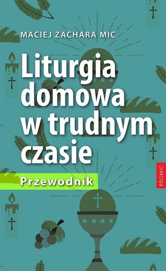 Liturgia domowa w trudnym czasie. Przewodnik Liturgia domowa w trudnym czasie. Przewodnik