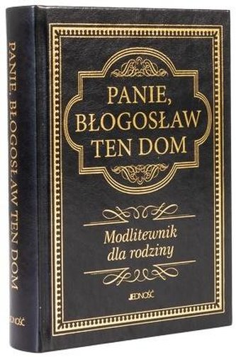 Modlitewnik dla rodziny. Panie błogosław ten dom Modlitewnik dla rodziny. Panie błogosław ten dom
