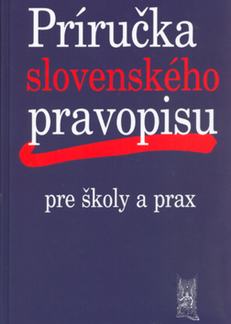 Príručka slovenského pravopisu pre školy a prax (Ivor Ripka, 2005)