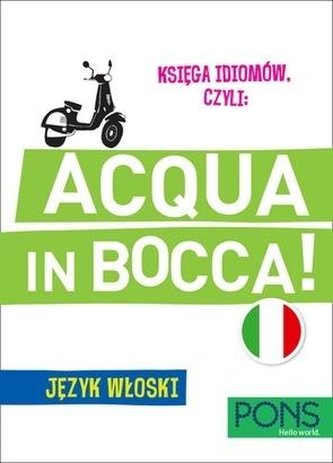 Księga idiomów, czyli: Acqua in bocca w.3 PONS Księga idiomów, czyli: Acqua in bocca w.3 PONS