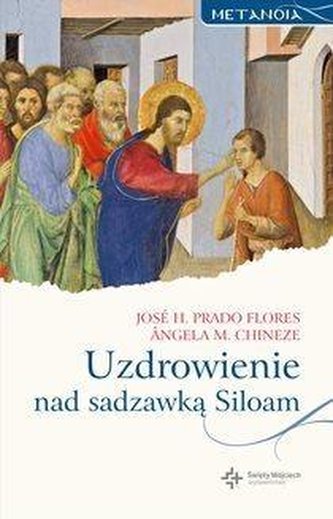 Metanoia. Uzdrowienie nad sadzawką Siloam Metanoia. Uzdrowienie nad sadzawką Siloam