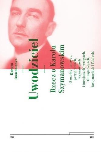 Uwodziciel. Rzecz o Karolu Szymanowskim w.2 Uwodziciel. Rzecz o Karolu Szymanowskim w.2