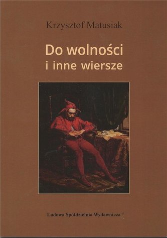 Do wolności i inne wiersze Do wolności i inne wiersze