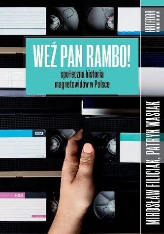 Weź pan Rambo! Społeczna historia magnetowidów.. Weź pan Rambo! Społeczna historia magnetowidów..