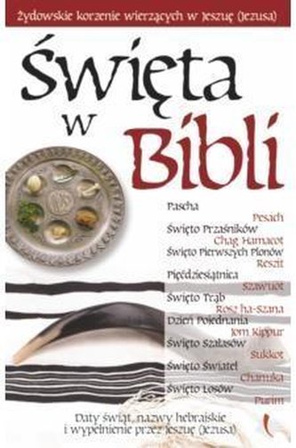 Święta w Biblii - żydowskie korzenie wierzących Święta w Biblii - żydowskie korzenie wierzących