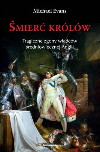 Śmierć królów. Tragiczne zgony władców... Śmierć królów. Tragiczne zgony władców...