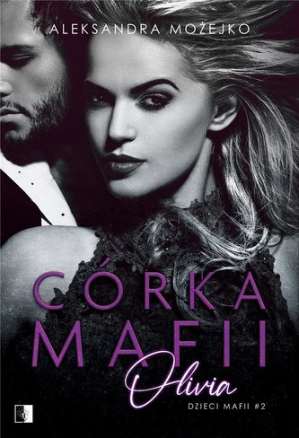 Dzieci mafii T.2 Córka mafii. Olivia Dzieci mafii T.2 Córka mafii. Olivia