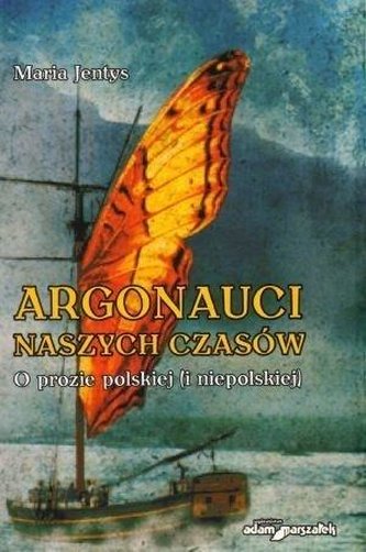 Argonauci naszych czasów. O prozie polskiej...