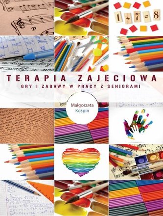 Terapia zajęciowa gry i zabawy w pracy z seniorami Terapia zajęciowa gry i zabawy w pracy z seniorami