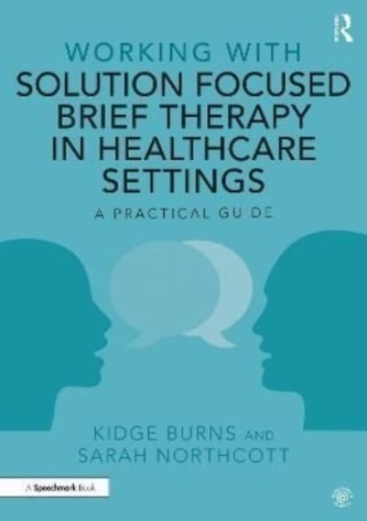 Working with Solution Focused Brief Therapy in Healthcare Settings Working with Solution Focused Brief Therapy in Healthcare Settings