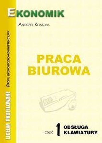Praca biurowa cz.1 obsługa klawiatury EKONOMIK Praca biurowa cz.1 obsługa klawiatury EKONOMIK