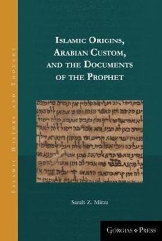Islamic Origins, Arabian Custom, and the Documents of the Prophet Islamic Origins, Arabian Custom, and the Documents of the Prophet