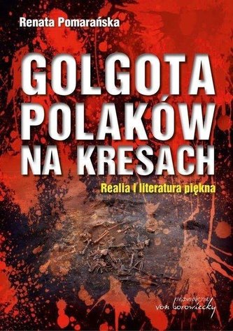 Golgota Polaków na Kresach Golgota Polaków na Kresach