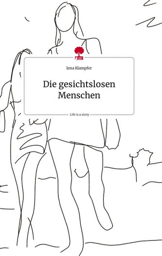 Die gesichtslosen Menschen. Life is a Story - story.one