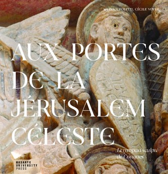 Aux portes de la Jérusalem Céleste - Le tympan sculpté de Conques
