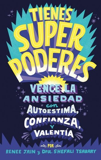 Tienes Superpoderes: Vence La Ansiedad Con Autoestima, Confianza Y Valentía / Su Perpowered: Transform Anxiety Into Courage, Con