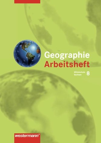 Heimat und Welt 8. Arbeitsheft. Zum neuen Lehrplan für das 7.-10. Schuljahr an Mittelschulen in Sachsen