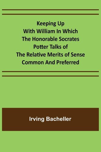 Keeping Up with William In which the Honorable Socrates Potter Talks of the Relative Merits of Sense Common and Preferred
