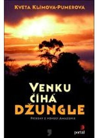 Venku číhá džungle : příběhy z povodí Amazonie (Květa Klímová-Pumerová, 2006)