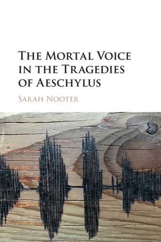 The Mortal Voice in the Tragedies of Aeschylus The Mortal Voice in the Tragedies of Aeschylus