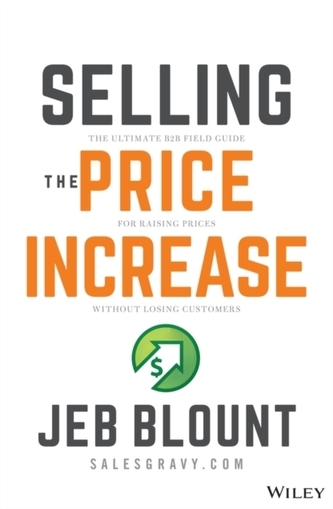 Selling the Price Increase: The Ultimate B2B Field  Guide for Raising Prices Without Losing Customers