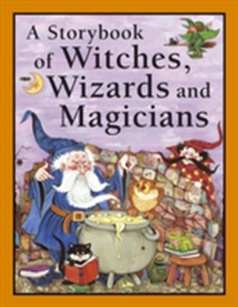 Storybook of Witches, Wizards and Magicians Storybook of Witches, Wizards and Magicians