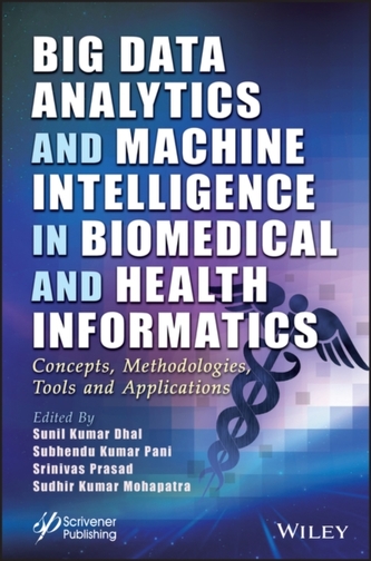 Big Data Analytics and Machine Intelligence in Biomedical and Health Informatics - Concepts, Methodologies, Tools and Ap