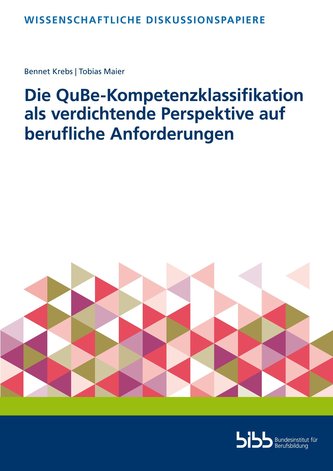 Die QuBe-Kompetenzklassifikation als verdichtende Perspektive auf berufliche Anforderungen Die QuBe-Kompetenzklassifikation als verdichtende Perspektive auf berufliche Anforderungen