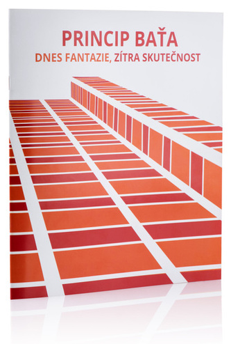Princip Baťa - Dnes fantazie, zítra skutečnost