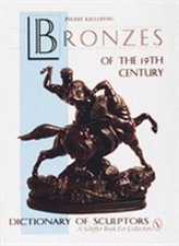 Bronzes of the Nineteenth Century: Dictionary of Sculptors