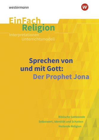 Sprechen von und mit Gott: Der Prophet Jona. EinFach Religion Sprechen von und mit Gott: Der Prophet Jona. EinFach Religion