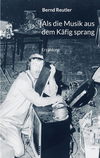 Als die Musik aus dem Käfig sprang