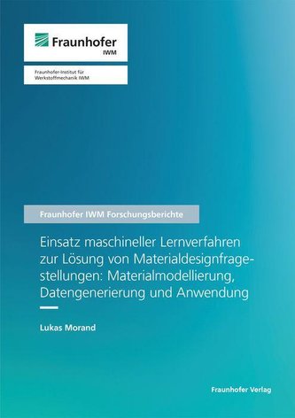 Einsatz maschineller Lernverfahren zur Lösung von Materialdesignfragestellungen: Materialmodellierung, Datengenerierung und Anwe