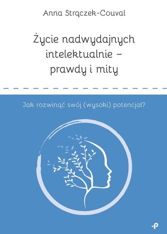Życie nadwydajnych intelektualnie prawdy i mity Jak rozwinąć swój (wysoki) potencjał?