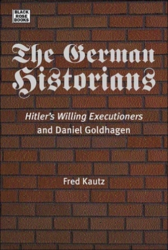 The German Historians - Hitler's Willing Executioners and Daniel Goldhagen