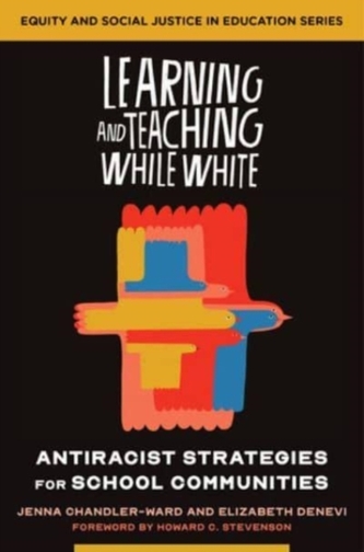 Learning and Teaching While White Learning and Teaching While White