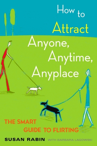 How to Attract Anyone, Anytime, Anyplace How to Attract Anyone, Anytime, Anyplace