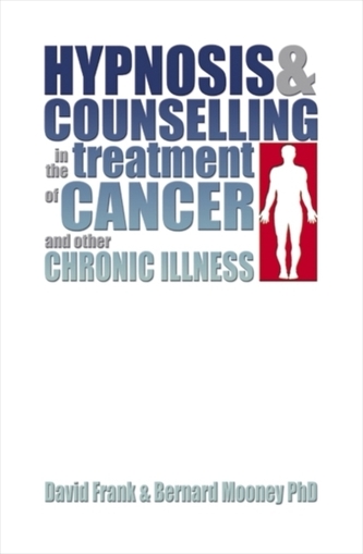 Hypnosis and Counselling in the Treatment of Cancer and other Chronic Illness Hypnosis and Counselling in the Treatment of Cancer and other Chronic Illness