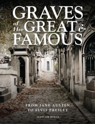 Graves of the Great and Famous Graves of the Great and Famous