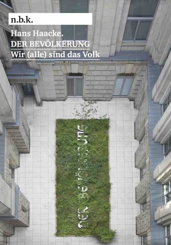 Hans Haacke. DER BEVÖLKERUNG. Wir (alle) sind das Volk n.b.k. Ausstellungen Bd. 25