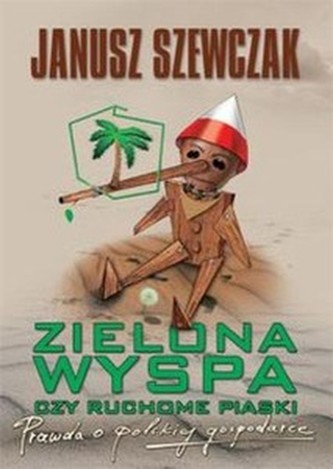 Zielona wyspa czy ruchome piaski. Prawda o polskiej gospodarce.