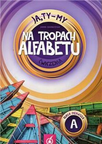 JA, TY - MY 1 Na tropach alfabetu. Ćwiczenia cz. A