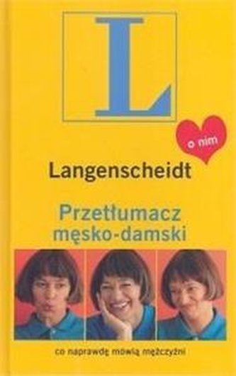 Przetłumacz męsko - damski. Co naprawdę mówią mężczyźni Przetłumacz męsko - damski. Co naprawdę mówią mężczyźni