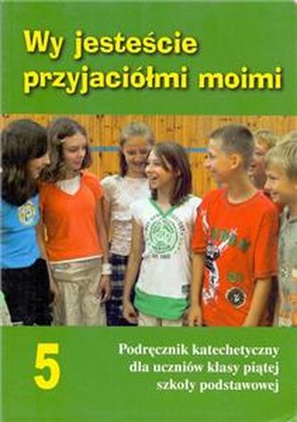 Religia. Wy jesteście przyjaciółmi Moimi. Podręcznik. Klasa 5. S