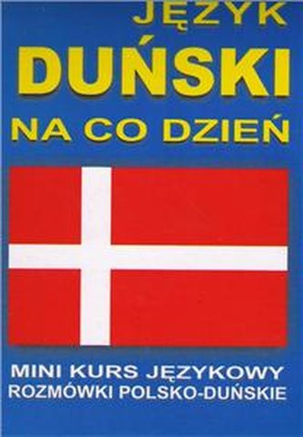 Język duński na co dzień. Mini kurs językowy. Rozmówki polsko - Język duński na co dzień. Mini kurs językowy. Rozmówki polsko -