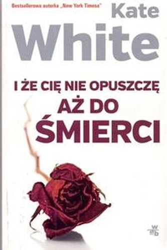 I że Cię nie opuszczę aż do śmierci