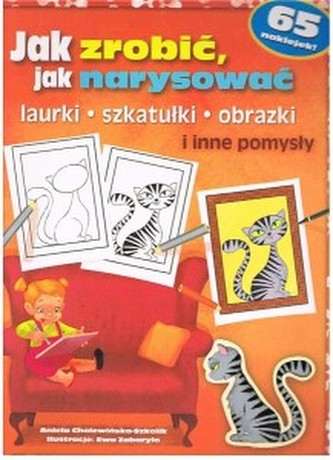 Jak zrobić, narysować. Laurki, szkatułki, obrazki i inne pomysły