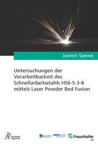 Untersuchungen der Verarbeitbarkeit des Schnellarbeitsstahls HS6-5-3-8 mittels Laser Powder Bed Fusion